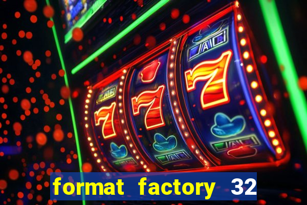 format factory 32 bits windows 7